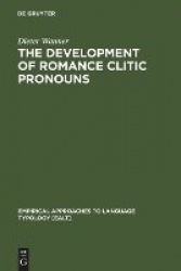The Development of Romance Clitic Pronouns - From Latin to Old Romance