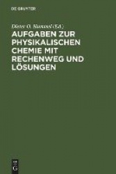 Aufgaben Zur Physikalischen Chemie Mit Rechenweg Und Lösungen - In Anlehnung an Moore/Hummel, Physikalische Chemie, 4. Auflage, 