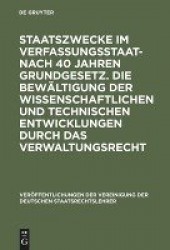 Staatszwecke im Verfassungsstaat - nach 40 Jahre - Berichte und Diskussionen auf der Tagung der Vereinigung der Deutschen Staats