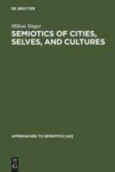 Semiotics of Cities, Selves, and Cultures - Explorations in Semiotic Anthropology