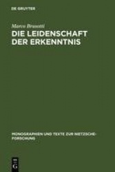Die Leidenschaft der Erkenntnis - Philosophie und ästhetische Lebensgestaltung bei Nietzsche von Morgenröthe bis Also sprach Zar