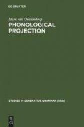 Phonological Projection - A Theory of Feature Content and Prosodic Structure