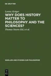 Why Does History Matter to Philosophy and the Sc - Selected Essays