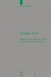 Strange Acts - Studies in the Cultural World of the Acts of the Apostles