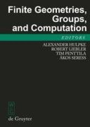 Finite Geometries, Groups, and Computation - Proceedings of the Conference 'Finite Geometries, Groups, and Computation', Pingree
