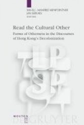 Read the Cultural Other - Forms of Otherness in the Discourses of Hong Kong`s Decolonization