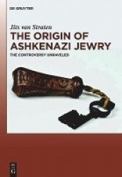 The Origin of Ashkenazi Jewry - The Controversy Unraveled
