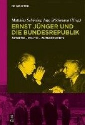 Ernst Jünger Und Die Bundesrepublik - Ästhetik - Politik - Zeitgeschichte