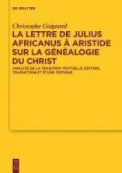 La lettre de Julius Africanus à Aristide sur la généalogie du Christ - Analyse de la tradition textuelle, édition, traduction et