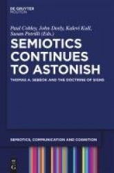 Semiotics Continues to Astonish - Thomas A. Sebeok and the Doctrine of Signs