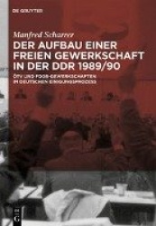 Der Aufbau einer freien Gewerkschaft in der DDR 1989/90 - ÖTV und FDGB-Gewerkschaften im deutschen Einigungsprozess