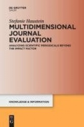 Multidimensional Journal Evaluation - Analyzing Scientific Periodicals beyond the Impact Factor