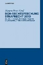 BGH-Rechtsprechung Strafrecht 2010 - Die wichtigsten Entscheidungen mit Erläuterungen und Praxishinweisen