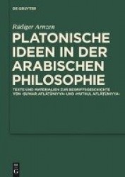 Platonische Ideen in der arabischen Philosophie - Texte und Materialien zur Begriffsgeschichte von suwar aflatuniyya und muthul 