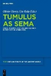 Tumulus as Sema - Space, Politics, Culture and Religion in the First Millennium BC