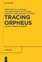 Tracing Orpheus - Studies of Orphic Fragments