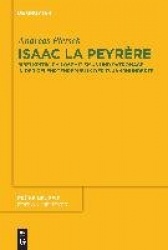Isaac La Peyrère - Bibelkritik, Philosemitismus Und Patronage in Der Gelehrtenrepublik Des 17. Jahrhunderts