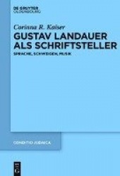 Gustav Landauer als Schriftsteller - Sprache, Schweigen, Musik