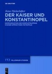Der Kaiser und Konstantinopel - Kommunikation und Konfliktaustrag in einer spätantiken Metropole