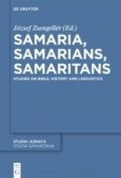 Samaria, Samarians, Samaritans - Studies on Bible, History and Linguistics