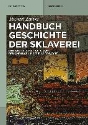 Handbuch Geschichte der Sklaverei - Eine Globalgeschichte von den Anfangen bis zur Gegenwart