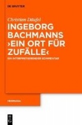 Ingeborg Bachmanns 'Ein Ort für Zufälle' - Ein interpretierender Kommentar
