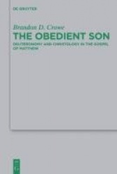 The Obedient Son - Deuteronomy and Christology in the Gospel of Matthew