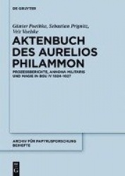 Das Aktenbuch des Aurelios Philammon - Prozessberichte, Annona militaris und Magie in BGU IV 1024-1027