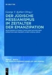 Der jüdische Messianismus im Zeitalter der Emanz - Reinterpretationen zwischen davidischem Königtum und endzeitlichem Sozialismu