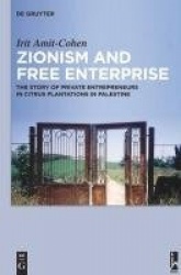 Zionism and Free Enterprise - The Story of Private Entrepreneurs in Citrus Plantations in Palestine in the 1920s and 1930s