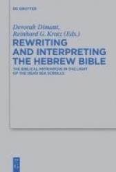 Rewriting and Interpreting the Hebrew Bible - The Biblical Patriarchs in the Light of the Dead Sea Scrolls