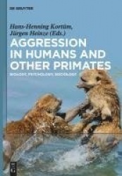 Aggression in Humans and Other Primates - Biology, Psychology, Sociology