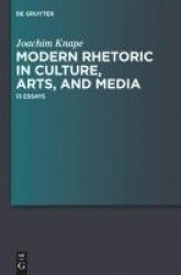 Modern Rhetoric in Culture, Arts, and Media - 13 Essays