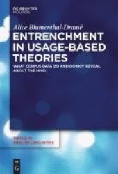 Entrenchment in Usage-Based Theories - What Corpus Data Do and Do Not Reveal About The Mind