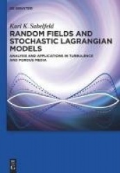 Random Fields and Stochastic Lagrangian Models - Analysis and Applications in Turbulence and Porous Media