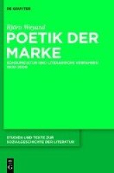 Poetik Der Marke - Konsumkultur Und Literarische Verfahren 1900-2000