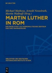 Martin Luther in Rom - Die Ewige Stadt als kosmopolitisches Zentrum und ihre Wahrnehmung