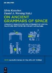 On Ancient Grammars of Space - Linguistic Research on the Expression of Spatial Relations and Motion in Ancient Languages