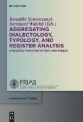 Aggregating Dialectology, Typology, and Register Analysis - Linguistic Variation in Text and Speech