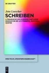 Schreiben - Literarische und wissenschaftliche Innovation bei Lichtenberg, Jean Paul, Goethe