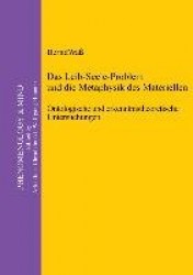 Das Leib-Seele-Problem und die Metaphysik des Materiellen - Ontologische und erkenntnistheoretische Untersuchungen
