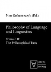 Philosophy of Language and Linguistics - Volume I: The Formal Turn; Volume II: The Philosophical Turn