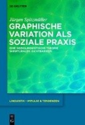 Graphische Variation ALS Soziale PRAXIS - Eine Soziolinguistische Theorie Skripturaler >Sichtbarkeit