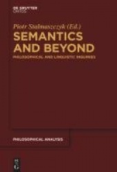 Semantics and Beyond - Philosophical and Linguistic Inquiries