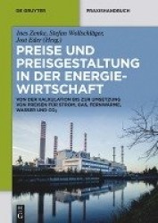 Preise und Preisgestaltung in der Energiewirtsch - Von der Kalkulation bis zur Umsetzung von Preisen für Strom, Gas, Fernwärme, 
