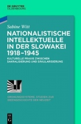 Nationalistische Intellektuelle in der Slowakei - Kulturelle Praxis zwischen Sakralisierung und Säkularisierung