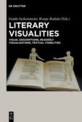 Literary Visualities - Visual Descriptions, Readerly Visualisations, Textual Visibilities