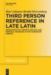 Third Person Reference in Late Latin - Demonstratives, Definite Articles and Personal Pronouns in the Itinerarium Egeriae