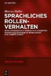 Sprachliches Rollenverhalten - Korpuspragmatische Studien Zu Divergenten Kontextualisierungen in Mündlichkeit Und Schriftlichkei