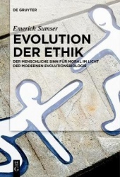 Evolution der Ethik - Der menschliche Sinn für Moral im Licht der modernen Evolutionsbiologie